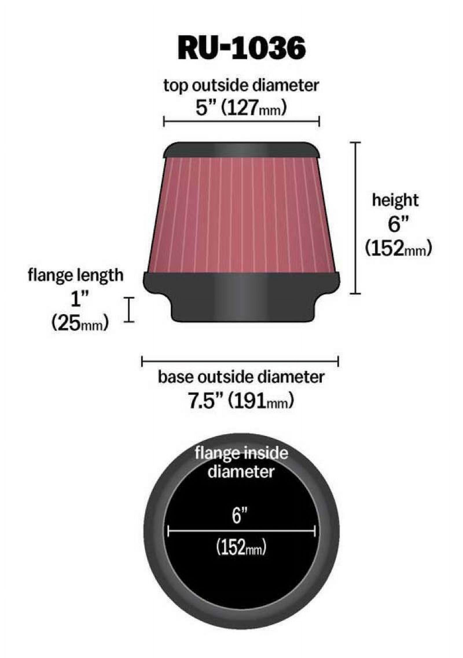 Height: Diameter: Premium, Round Replacement In, Filter: Filter: Flange Filter Performance, Universal K&N Shape: Air Flange Length: Engine High Washable, RU-1036 Tapered, 1 Clamp-On 6 In, 6 In,