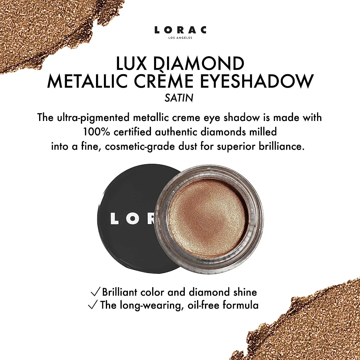 Powder Diamond Brown Crème Shimmer | LORAC Eyeshadow | Eye Shadow Lux Suede Metallic